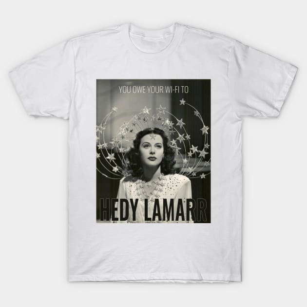 You Owe Your Wi-Fi to Hedy Lamarr T-Shirt by THE PROP DEPT